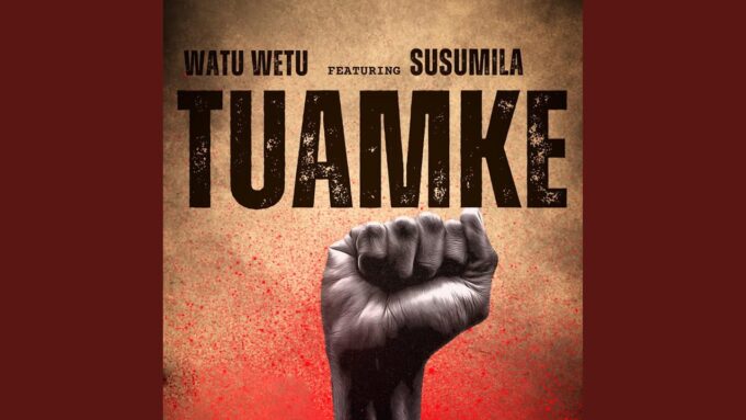 Watu Wetu Ft Susumila – Tuamke