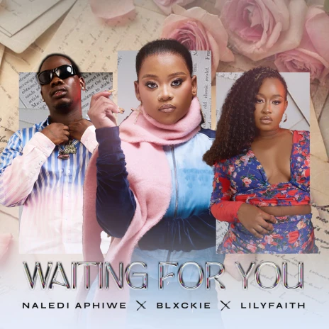 Naledi Aphiwe Ft Blxckie & LilyFaith – Waiting For You