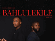 Sundile Ft Mthunzi & Sly – Bahlulekile