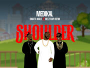 Medikal Ft Shatta Wale & Beeztrap KOTM – Shoulder