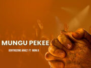 Dentrozone Araez Ft Moni B – Mungu Pekee