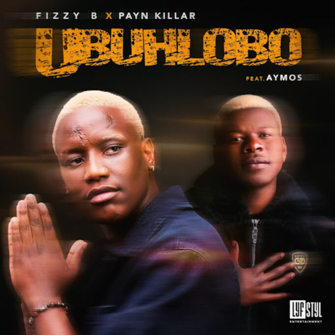 Fizzy B Ft Payn Killar & Aymos - Ubuhlobo