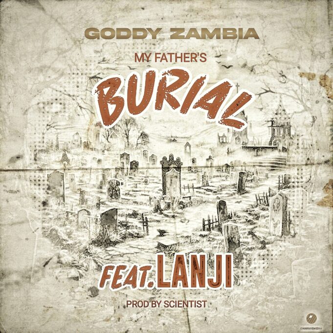 Goddy Zambia Ft Lanji - My Fathers Burial