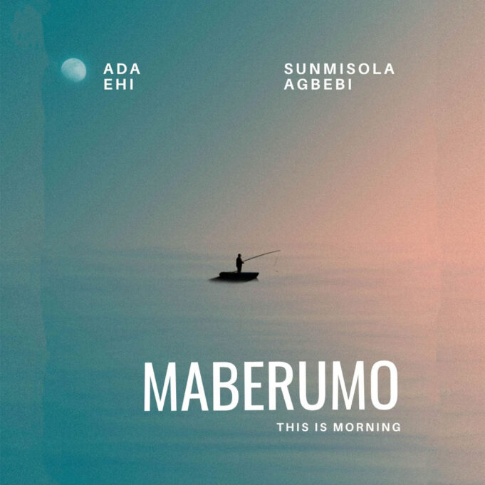 Ada Ehi Ft Sunmisola Agbebi - Maberumo (This Is Morning)