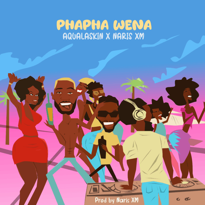 Aqualaskin & Naris Xm - PhaPha Wena
