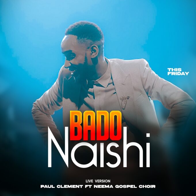 Paul Clement Ft Neema gospel choir – Bado Naishi (Live)