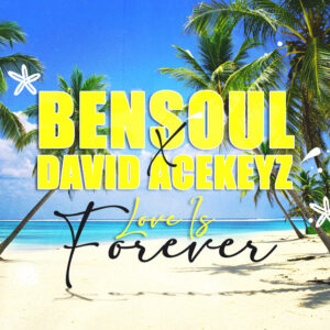 Bensoul Ft David Acekeyz - Love Is Forever