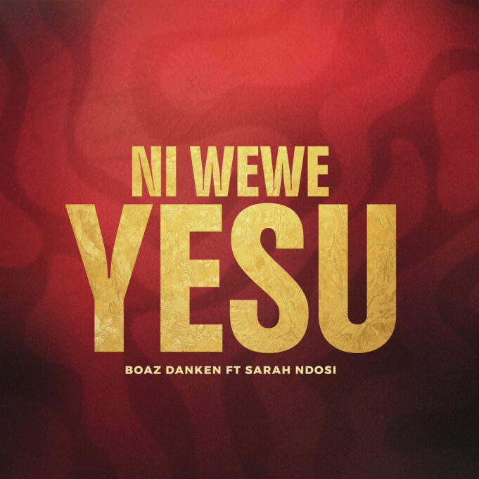 Boaz Danken Ft Sarah Ndosi - Ni Wewe Yesu