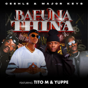 Ceehle and Major_Keys - BAFUNA THINA Ft. TitoM and Yuppe