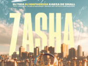 DJ Tira – Zasha Ft. DJ Maphorisa, Kabza De Small, Leehleza, Dladla Mshunqisi, Uncool MC & Captain DJ Tira – Zasha Ft. DJ Maphorisa, Kabza De Small, Leehleza, Dladla Mshunqisi, Uncool MC & Captain