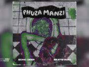 Echo Deep & BeatsYARD – Phuza Manzi Echo Deep & BeatsYARD - Phuza Manzi