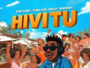 Eyoo Kenny Ft Chino Kidd, Basley & Barobaro – Hivi Tu