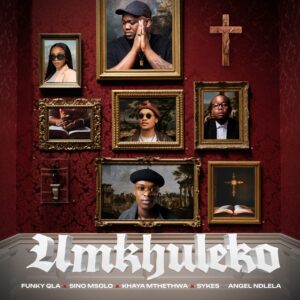 Funky Qla, Sino Msolo, Sykes & Khaya Mthethwa - Umkhuleko