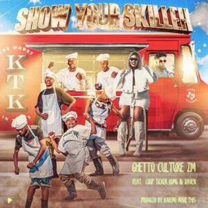 Ghetto Culture ZM Ft CoopTicker & Xaven - SHOW YOUR SKILLEH