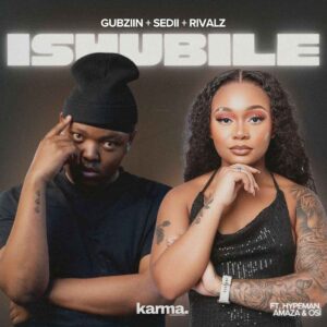 Gubziin, SediiM & RIVALZ - iSHUBILE Ft. malume.hypeman, Amaza & Osi