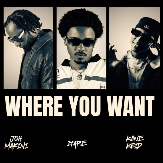 Itaré - Where you want Ft. Joh Makini & Kane Keid