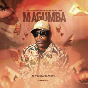 Khadeair Ft Peekay Mzee & Kaytah - Magumba