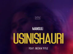 Mansuli Ft Becka Title – Usinishauri Mansuli Ft Becka Title - Usinishauri