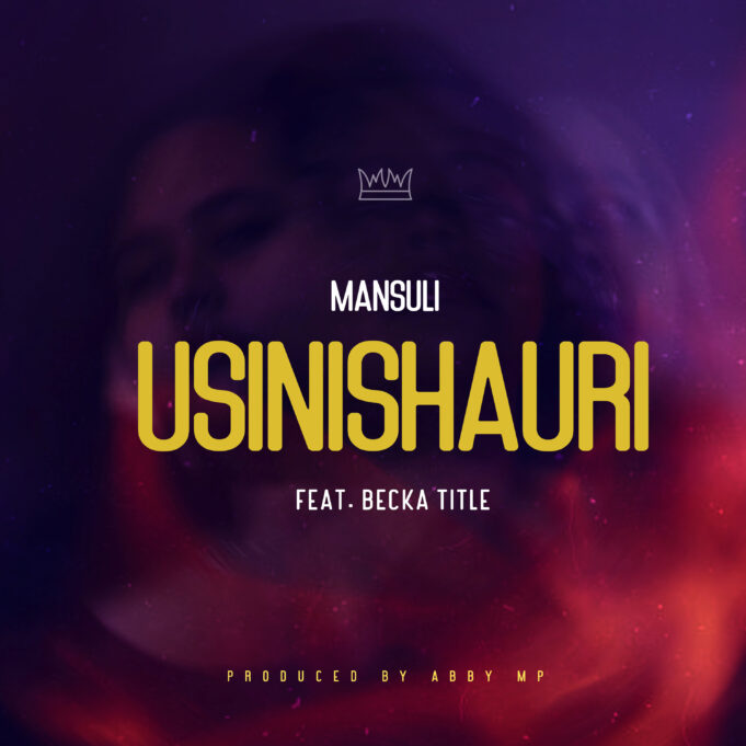 Mansuli Ft Becka Title - Usinishauri