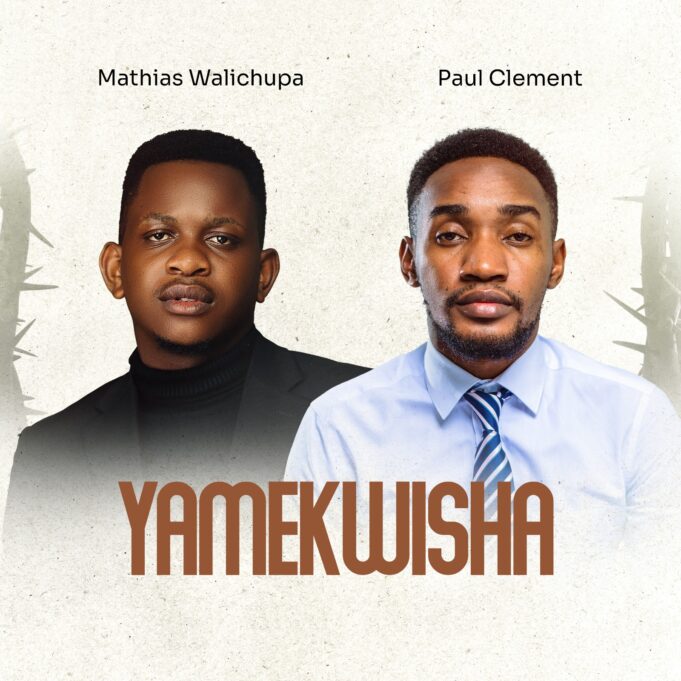 Mathias Walichupa Ft Paul Clement - Yamekwisha Mathias Walichupa Ft Paul Clement - Yamekwisha