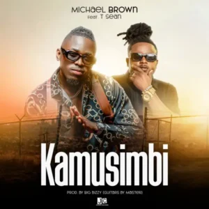 Michael Brown Ft T-Sean - Kamusimbi