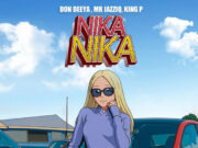 Don Deeya, King P & Mr JazziQ – Nika Nika ft. Shortgun & MemaPercent Don Deeya, King P & Mr JazziQ - Nika Nika ft. Shortgun & MemaPercent
