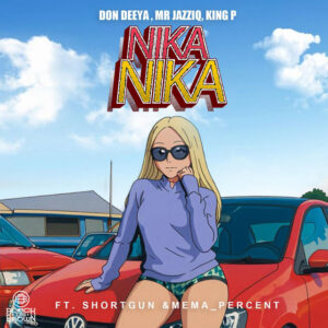 Don Deeya, King P & Mr JazziQ - Nika Nika ft. Shortgun & MemaPercent