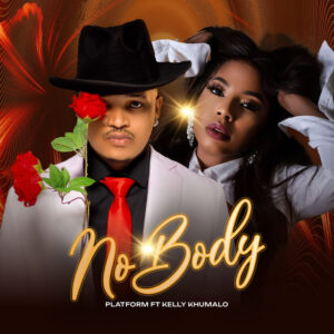 Platform - No Body Ft Kelly Khumalo