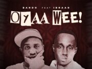 Bando – Oyaah Weeeh!! Ft Ibraah Bando - Oyaah Weeeh!! Ft Ibraah