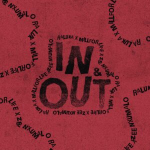 Raluka Ft Millforlife & Zee Nxumalo - In & Out