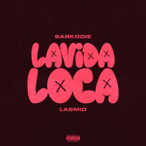Sarkodie – Lavida Loca Ft Lasmid