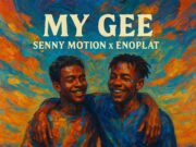 Senny Motion Ft Enoplat – My Gee Senny Motion Ft Enoplat - My Gee