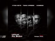 Vyno Keys, Tman Xpress and Cowboii – Umuzi Ka Baba Ft. Tshepo Keyz Vyno Keys, Tman Xpress and Cowboii - Umuzi Ka Baba Ft. Tshepo Keyz