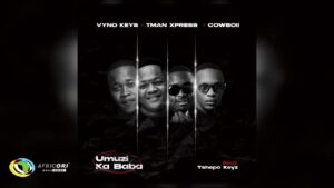 Vyno Keys, Tman Xpress and Cowboii - Umuzi Ka Baba Ft. Tshepo Keyz