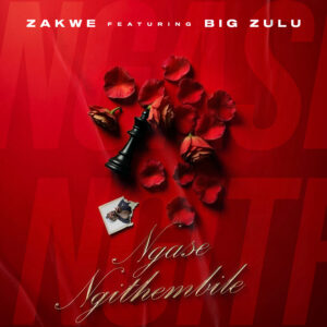 Zakwe Ft Big Zulu - Ngase Ngithembile