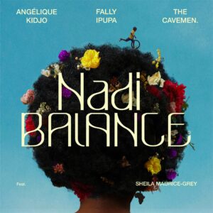 Angelique Kidjo - Nadi Balance Ft Fally Ipupa, The Cavemen & Sheila Maurice-Grey