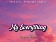 Dogo Rema Ft Trechyson Molly Vx – My Everything