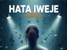 Watatesa – Hata Iweje