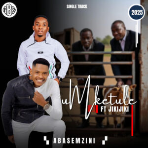 Umketule Ft Jikijiki – Abasemzini