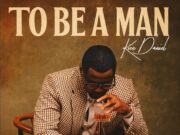 Kizz Daniel – To Be A Man