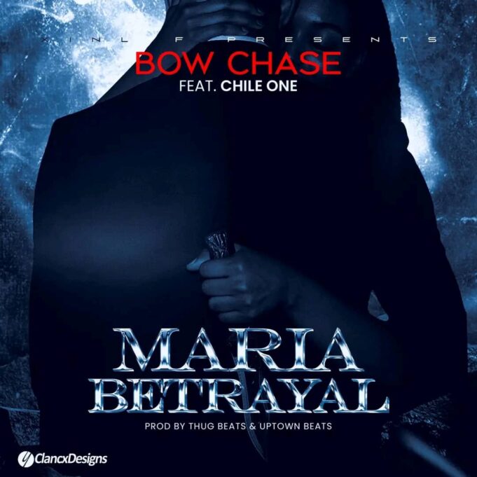 Bow Chase - Maria Betrayal Ft Chile One