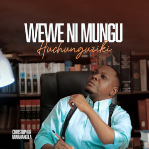 Christopher Mwahangila – Wewe Ni Mungu Huchunguziki