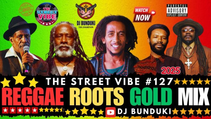 DJ BUNDUKI THE STREET VIBE #127 2025 REGGAE ROOTS GOLD FT BURNING SPEAR,BOB MARLEY,G.ISAACS, CULTURE