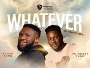Ebuka Songs Ft Peterson Okopi – Whatever (To Your Glory) Ebuka Songs Ft Peterson Okopi - Whatever (To Your Glory)