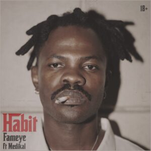 Fameye Ft Medikal - Habit