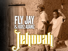 Fly Jay Ft Kayz Adamz – Jehovah Fly Jay Ft Kayz Adamz – Jehovah