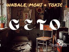 Wabale Ft Moni & Toxic – Geto Wabale Ft Moni & Toxic - Geto