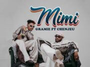 Gramie Ft Chenjeu – Mimi Gramie Ft Chenjeu - Mimi
