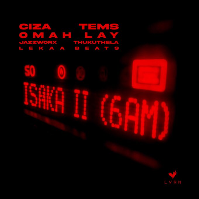 CIZA - Isaka II (6am) Ft Tems, Omah Lay, Thukuthela & Jazzworx