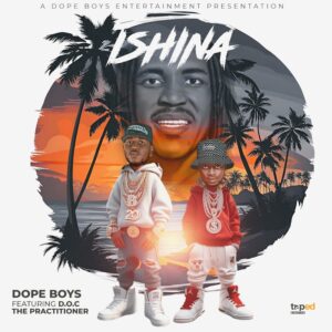 Dope Boys Bapele Ft D.O.C The Practitioner - Ishina
